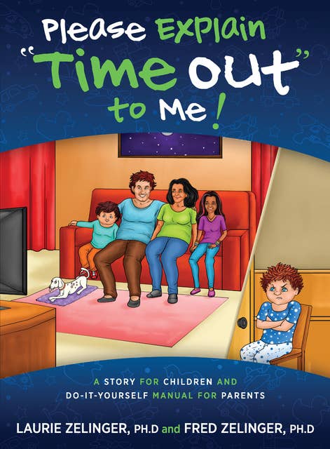 Please Explain "Time Out" To Me: A Story for Children and Do-It-Yourself Manual for Parents