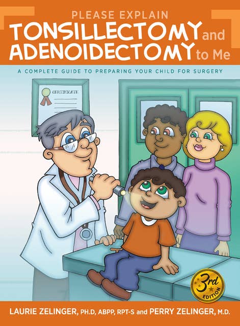 Please Explain Tonsillectomy and Adenoidectomy To Me: A Complete Guide to Preparing a Child for Surgery
