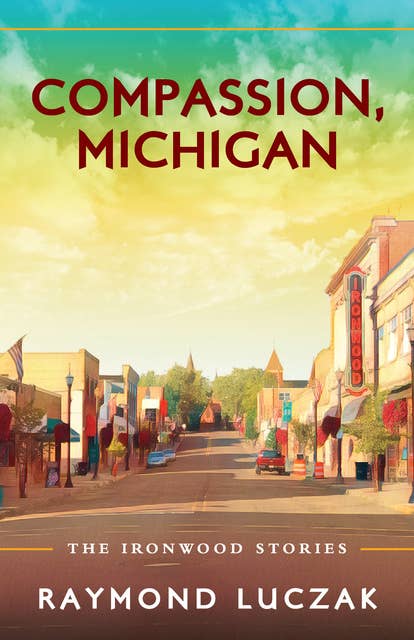 Compassion, Michigan: The Ironwood Stories