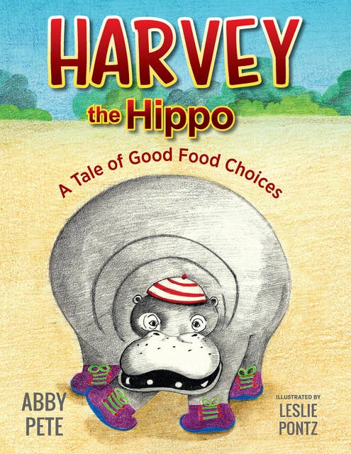Harvey the Hippo: A Tale of Good Food Choices
