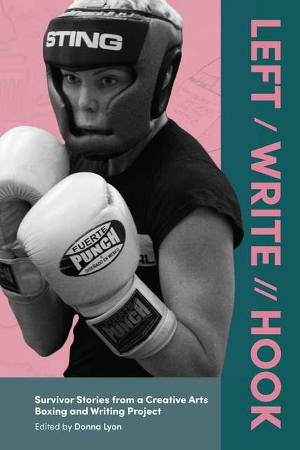 Left / Write // Hook: Survivor Stories from a Creative Arts Boxing and Writing Project