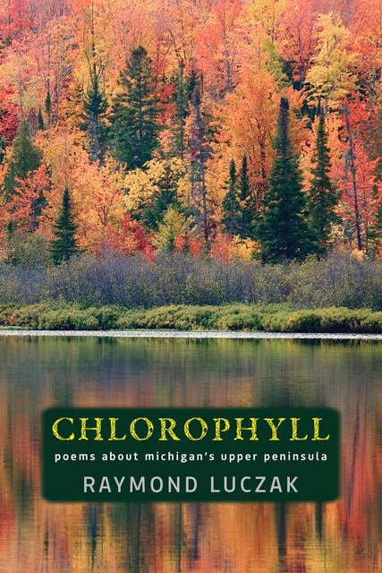 Chlorophyll: Poems about Michigan's Upper Peninsula