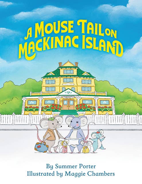 A Mouse Tail On Mackinac Island: A Mouse Family's Island Adventure in Northern Michigan