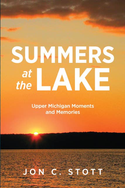 Summers at the Lake: Upper Michigan Moments and Memories