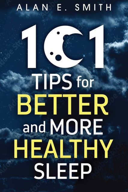 101 Tips for Better And More Healthy Sleep: Practical Advice for More Restful Nights