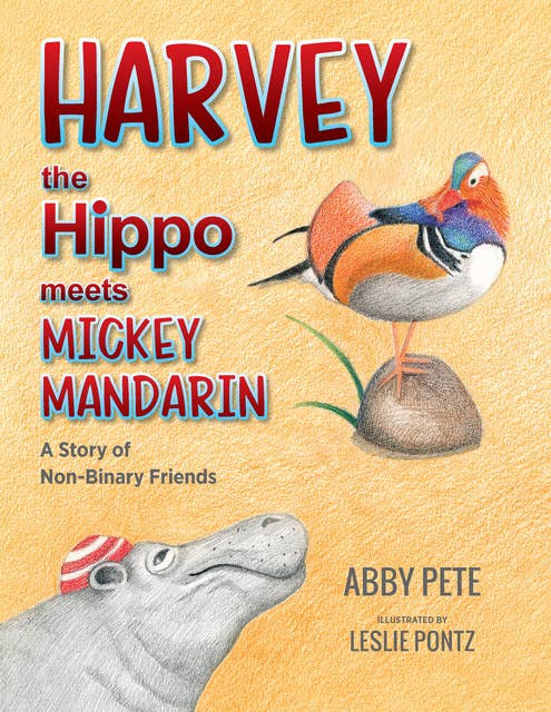 Harvey the Hippo Meets Mickey Mandarin: A Story of Non-Binary Friends