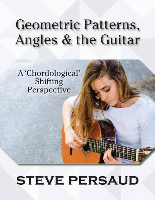 Geometric Patterns, Angles and the Guitar: A 'Chordological' Shifting Perspective