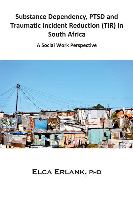 Substance Dependency, PTSD and Traumatic Incident Reduction (TIR) in South Africa: A Social Work Perspective
