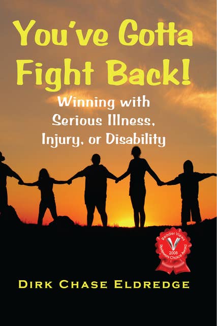 You've Gotta Fight Back!: Winning with serious illness, injury, or disability