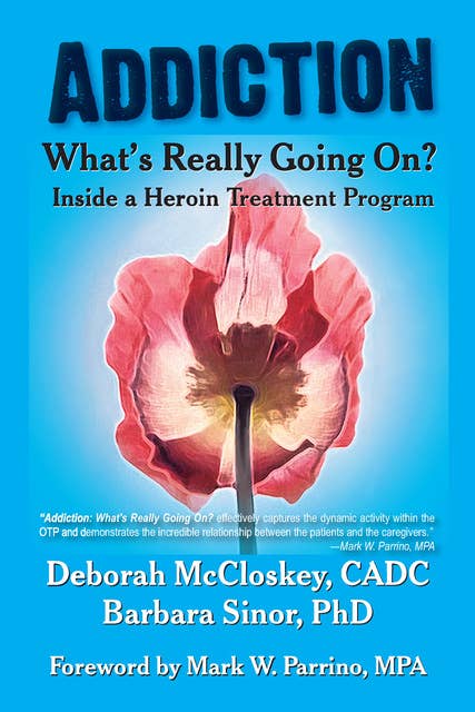 Addiction--What's Really Going on?: Inside a Heroin Treatment Program