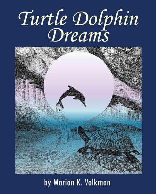 Turtle Dolphin Dreams: A Metaphysical Story