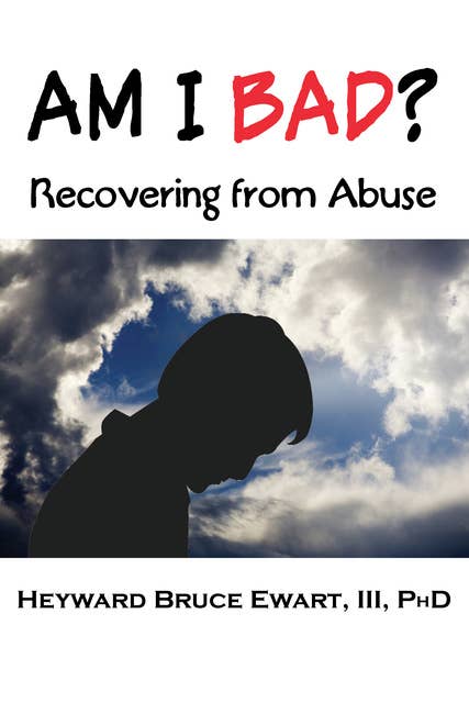 Am I Bad?: Recovering from Abuse