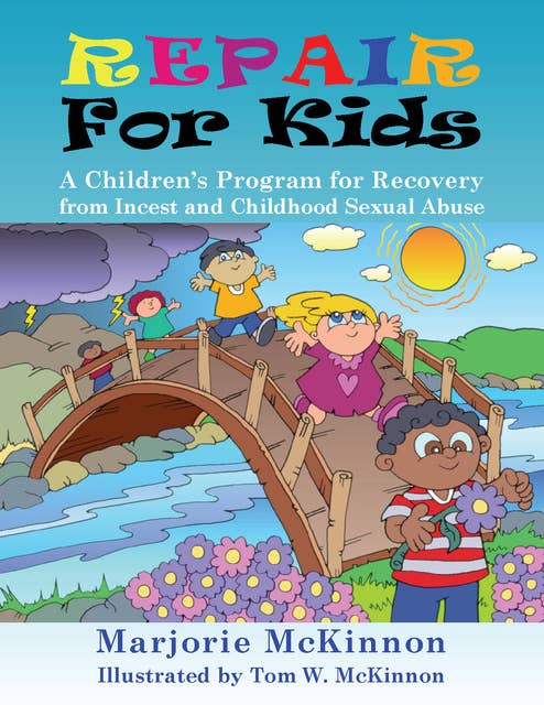 REPAIR for Kids: A Children's Program for Recovery from Incest & Childhood Sexual Abuse
