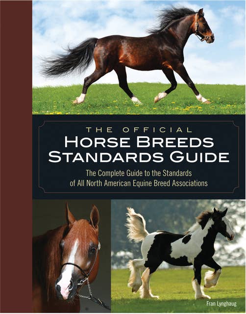 The Official Horse Breeds Standards Guide: The Complete Guide to the Standards of All North American Equine Breed Associations