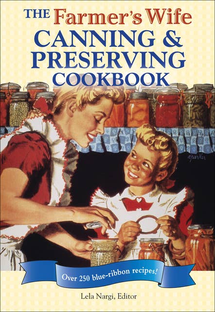 The Farmer's Wife Canning & Preserving Cookbook