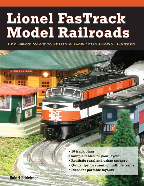 Lionel FasTrack Model Railroads: The Easy Way to Build a Realistic Lionel Layout