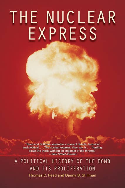 The Nuclear Express: A Political History of the Bomb and Its Proliferation