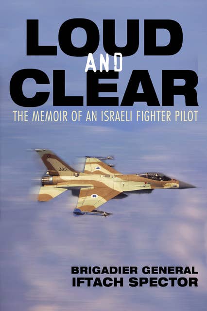 Loud and Clear: The Memoir of an Israeli Fighter Pilot