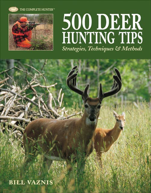 500 Deer Hunting Tips: Strategies, Techniques & Methods