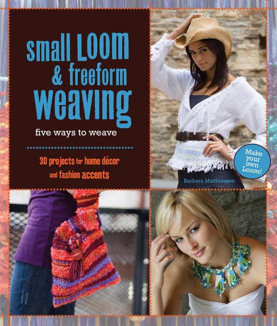 Small Loom & Freeform Weaving: Five Ways to Weave