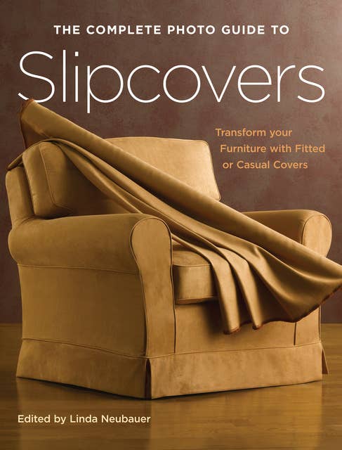 The Complete Photo Guide to Slipcovers: Transform Your Furniture with Fitted or Casual Covers
