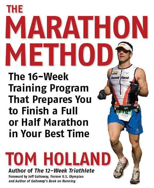 The Marathon Method: The 16-Week Training Program that Prepares You to Finish a Full or Half Marathon at Your Best Time