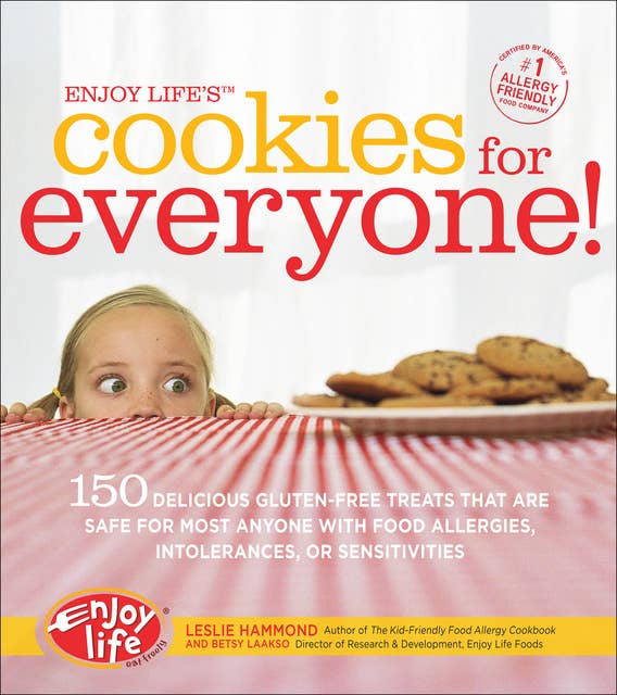 Enjoy Life's Cookies for Everyone!: 150 Delicious Gluten-Free Treats That Are Safe for Most Anyone with Food Allergies, Intolerances, or Sensitivities