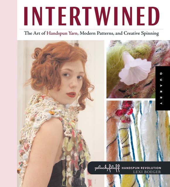 Intertwined: The Art of Handspun Yarn, Modern Patterns, and Creative Spinning