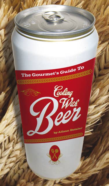 The Gourmet's Guide to Cooking with Beer: How to Use Beer to Take Simple Recipes from Ordinary to Extraordinary