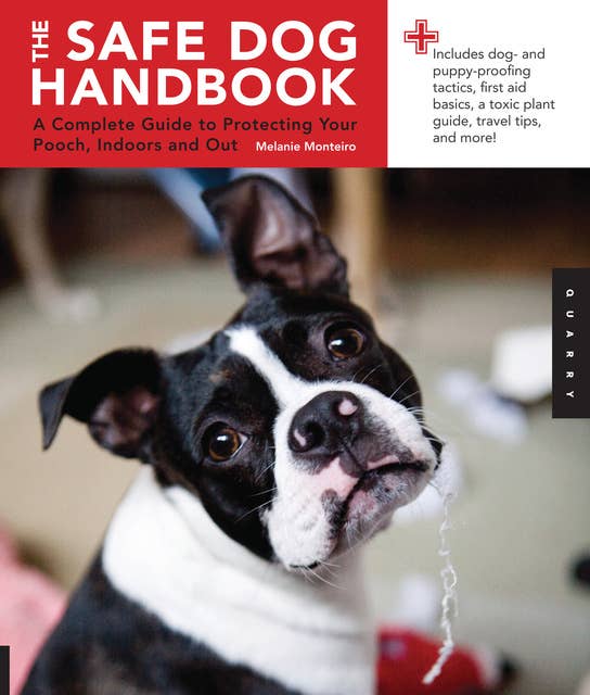 Safe Dog Handbook: A Complete Guide to Protecting Your Pooch, Indoors and Out