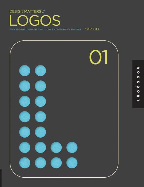 Design Matters: Logos 01: An Essential Primer for Today's Competitive Market
