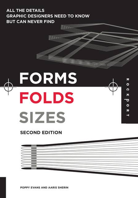 Forms, Folds and Sizes, Second Edition: All the Details Graphic Designers Need to Know but Can Never Find