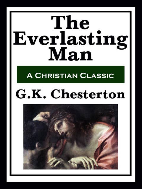 The Everlasting Man: Complete and Unabridged