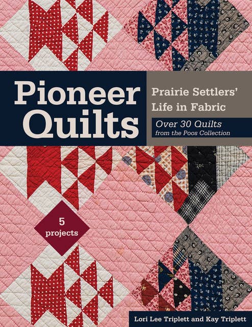 Pioneer Quilts: Prairie Settlers' Life in Fabric