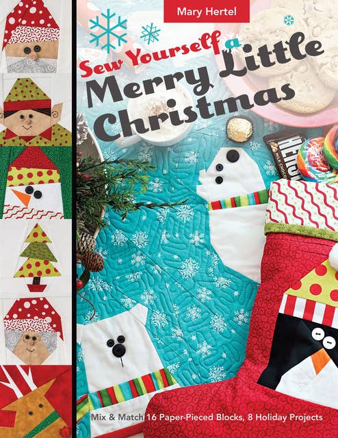 Sew Yourself a Merry Little Christmas: Mix & Match 16 Paper-Pieced Blocks, 8 Holiday Projects