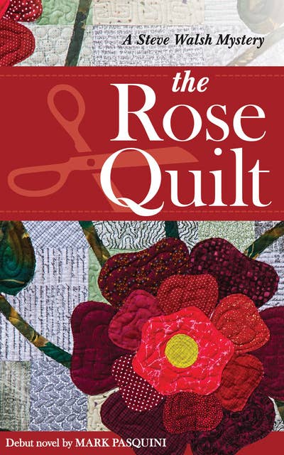 The Rose Quilt: A Steve Walsh Mystery