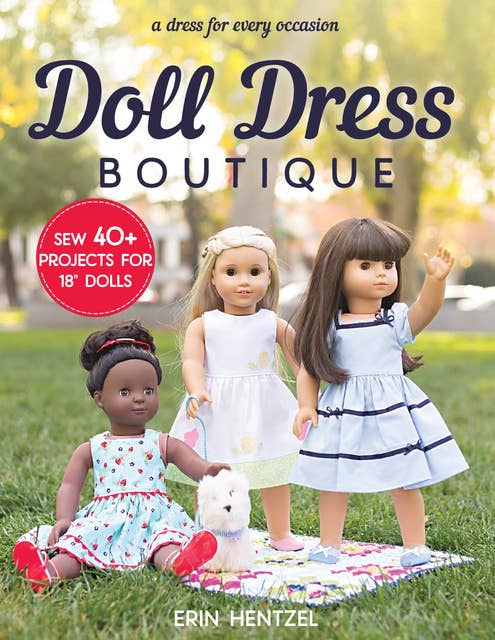 Doll Dress Boutique: Sew 40+ Projects for 18" Dolls