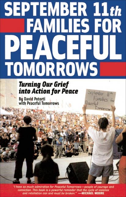 September 11th Families for Peaceful Tomorrows: Turning Tragedy into Hope for a Better World