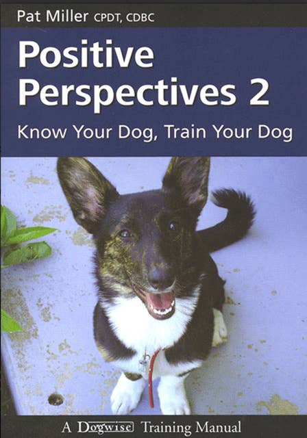 Cover for Positive Perspectives 2: KNOW YOUR DOG TRAIN YOUR DOG