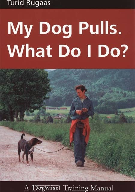 MY DOG PULLS: WHAT DO I DO?