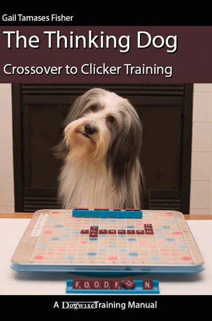 The Thinking Dog: CROSSOVER TO CLICKER TRAINING