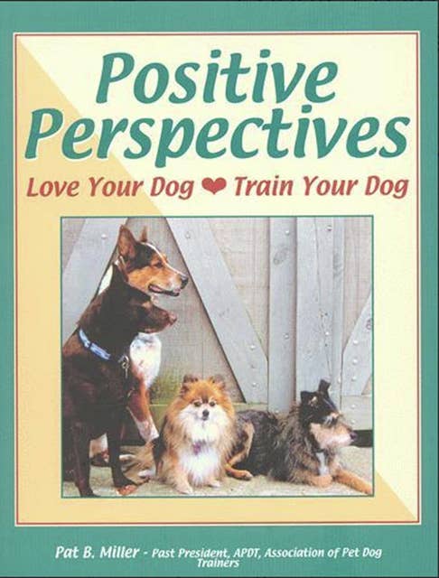Positive Perspectives: LOVE YOUR DOG, TRAIN YOUR DOG