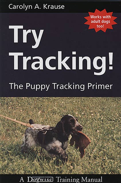 Try Tracking!: THE PUPPY TRACKING PRIMER