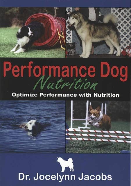 PERFORMANCE DOG NUTRITION: OPTIMIZE PERFORMANCE WITH NUTRITION
