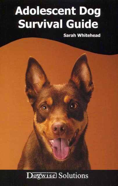 ADOLESCENT DOG SURVIVAL GUIDE: DOGWISE SOLUTIONS
