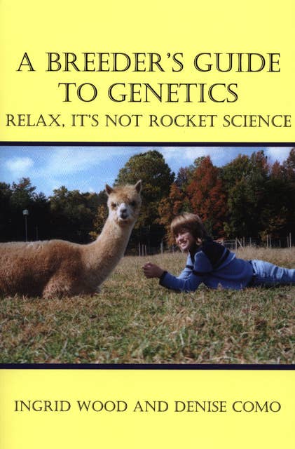 A BREEDER'S GUIDE TO GENETICS: RELAX, IT'S NOT ROCKET SCIENCE