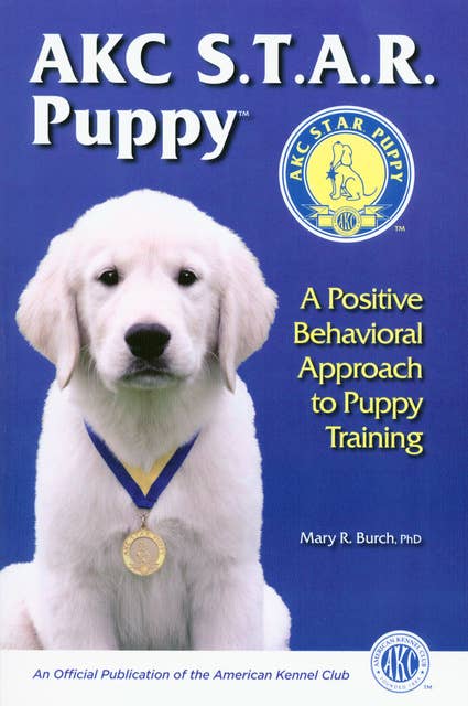 AKC STAR PUPPY: A POSITIVE BEHAVIORAL APPROACH TO PUPPY TRAINING