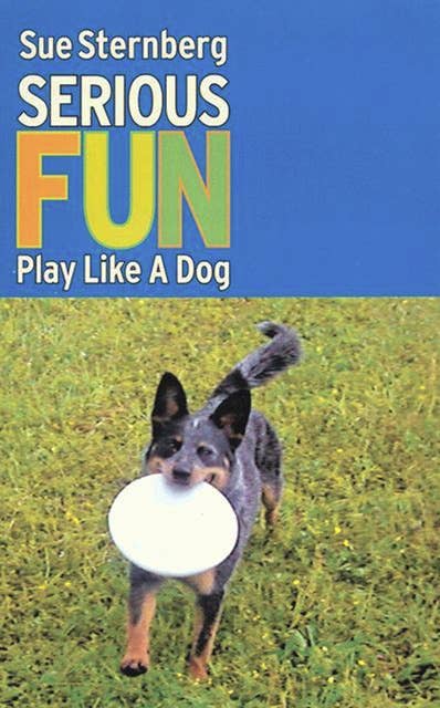 Serious Fun: PLAY LIKE A DOG