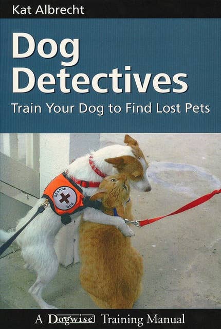 DOG DETECTIVES: TRAIN YOUR DOG TO FIND LOST PETS