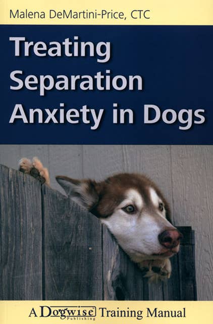 Treating Separation Anxiety In Dogs Ebook Malena DeMartini